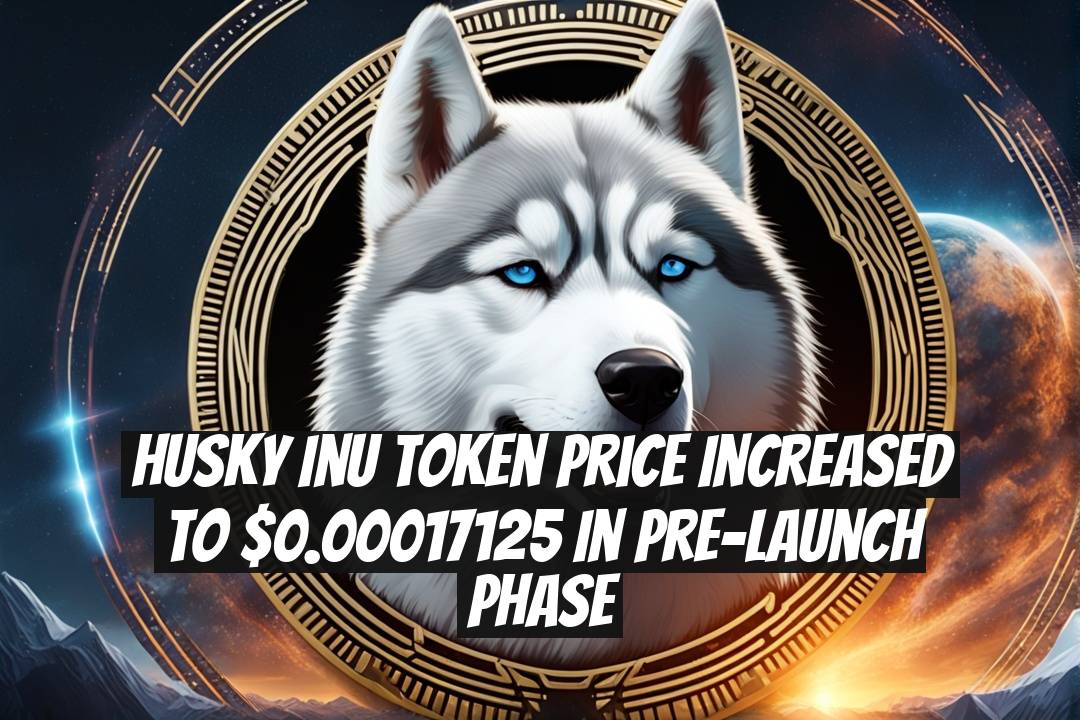 Husky Inu Token Price Increased to $0.00017125 in Pre-Launch Phase