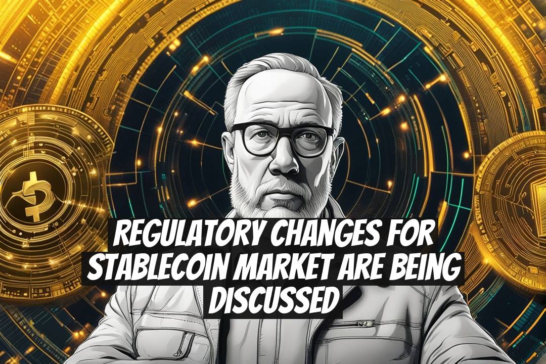 Regulatory Changes for Stablecoin Market Are Being Discussed