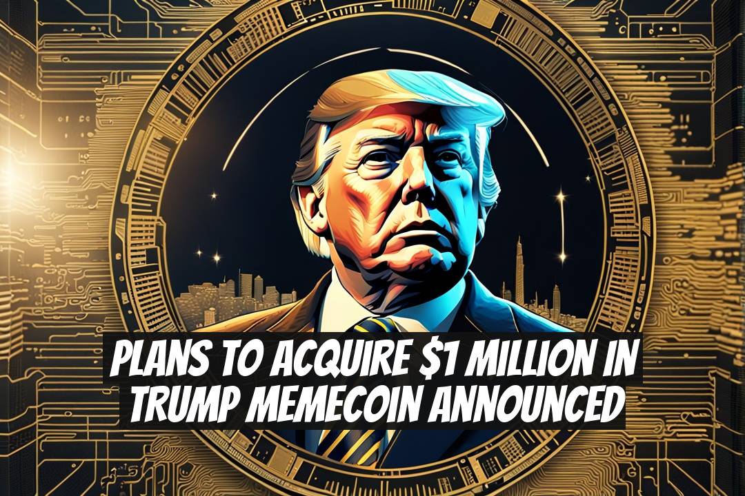 Plans to Acquire $1 Million in TRUMP Memecoin Announced