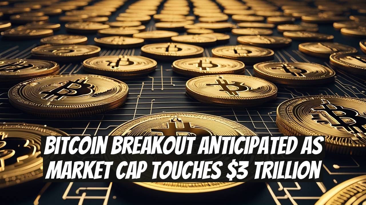 Bitcoin Breakout Anticipated as Market Cap Touches $3 Trillion