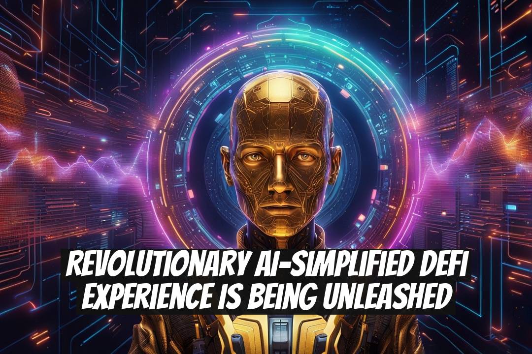 Revolutionary AI-Simplified DeFi Experience is Being Unleashed