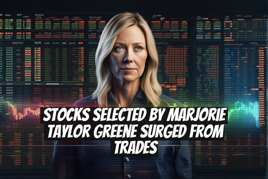Stocks Selected by Marjorie Taylor Greene Surged from Trades