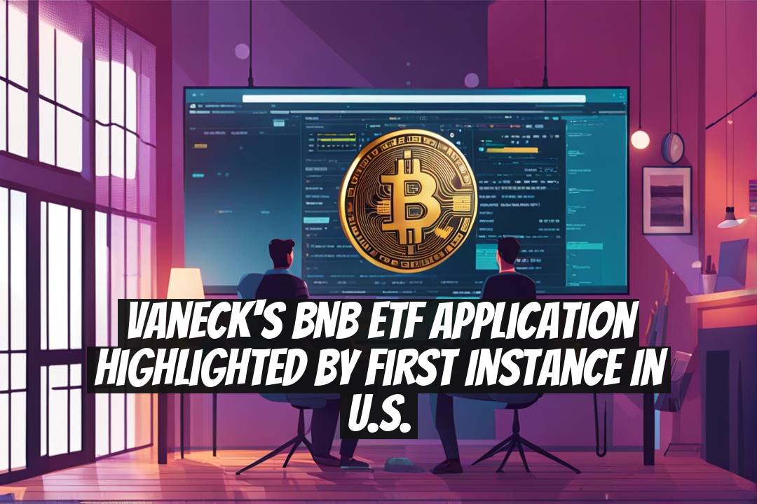 VanEck's BNB ETF Application Highlighted by First Instance in U.S.