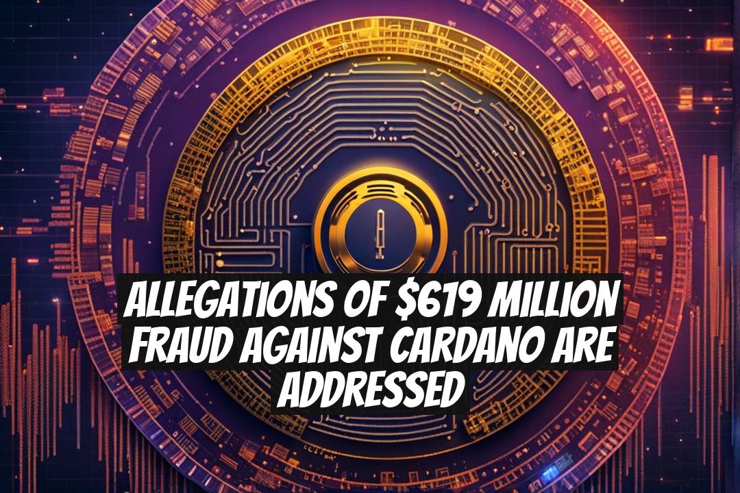 Allegations of $619 Million Fraud Against Cardano Are Addressed