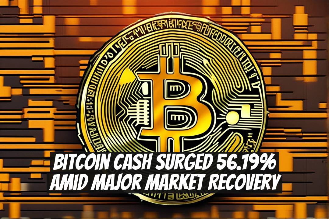 Bitcoin Cash Surged 56.19% Amid Major Market Recovery