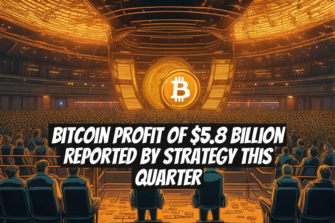 Bitcoin Profit of $5.8 Billion Reported by Strategy This Quarter