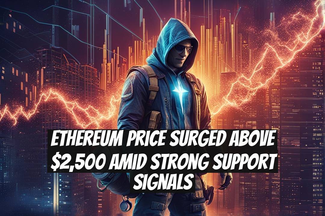 Ethereum Price Surged Above $2,500 Amid Strong Support Signals