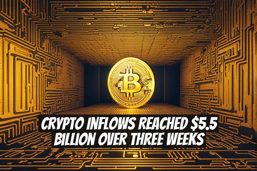 Crypto Inflows Reached $5.5 Billion Over Three Weeks