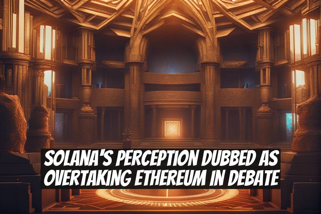 Solana's Perception Dubbed as Overtaking Ethereum in Debate