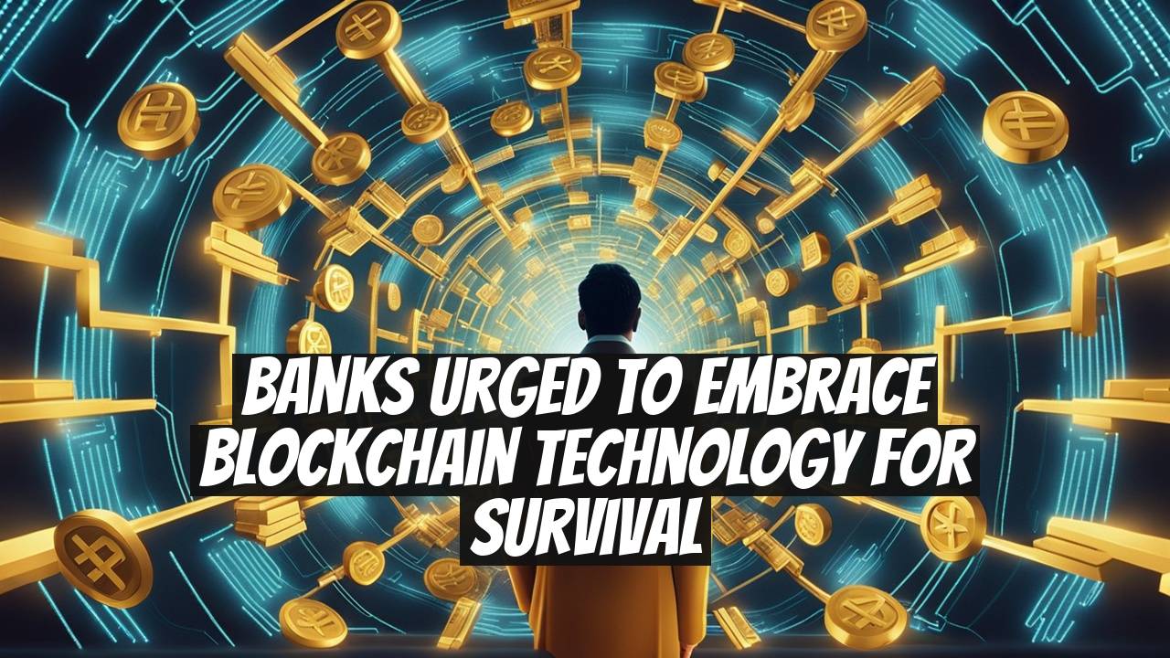Banks Urged to Embrace Blockchain Technology for Survival