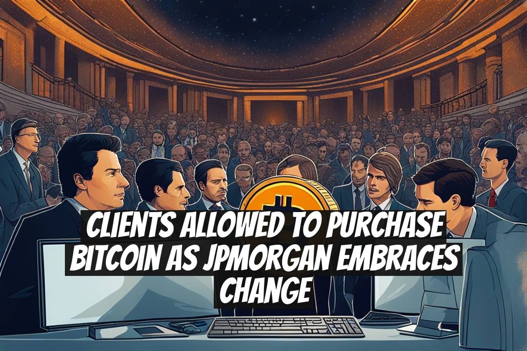 Clients Allowed to Purchase Bitcoin as JPMorgan Embraces Change
