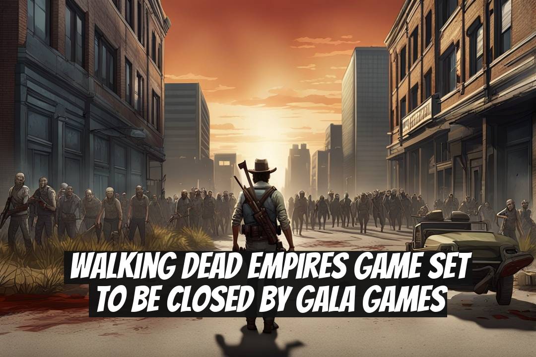 Walking Dead Empires Game Set to Be Closed by Gala Games