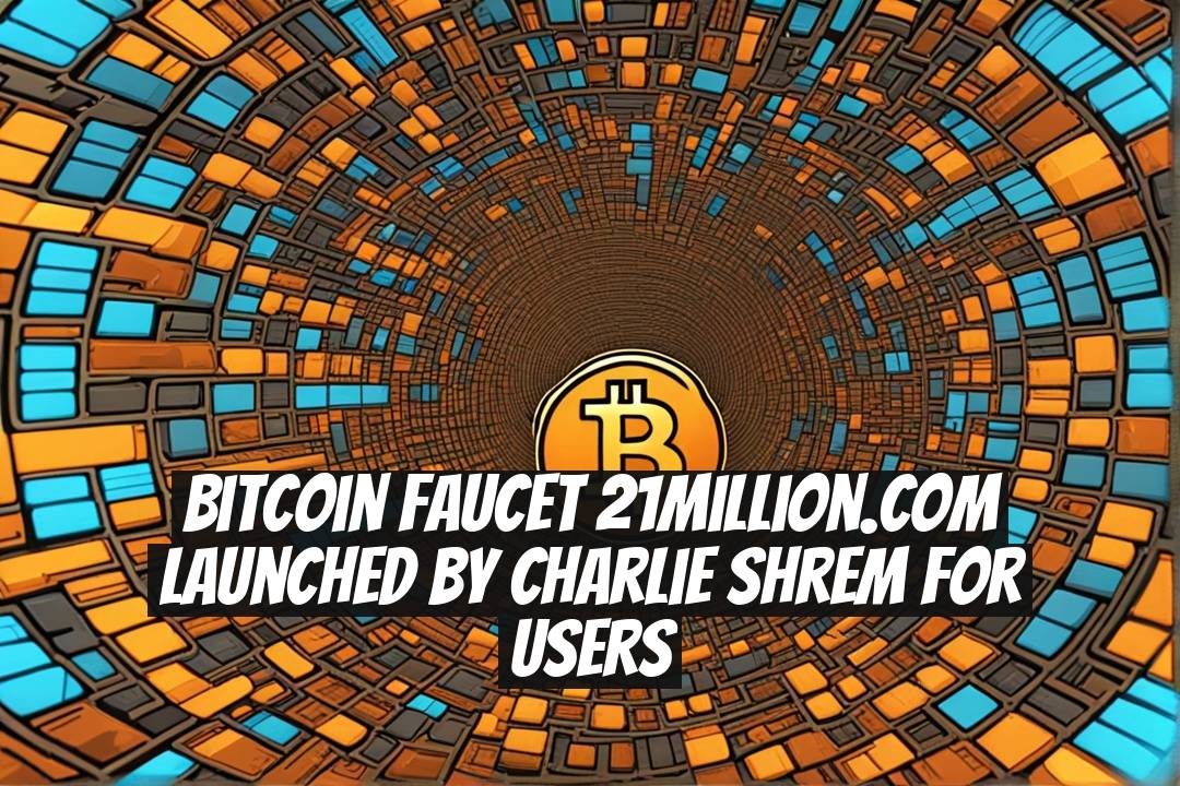 Bitcoin Faucet 21million.com Launched by Charlie Shrem for Users