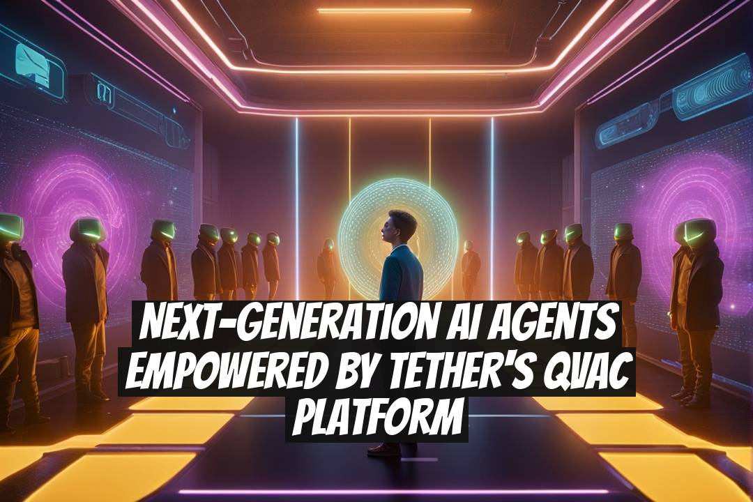 Next-Generation AI Agents Empowered by Tether's QVAC Platform