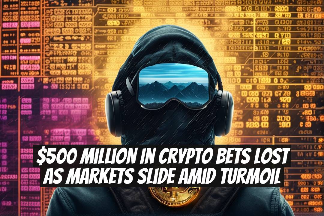 $500 Million in Crypto Bets Lost as Markets Slide Amid Turmoil