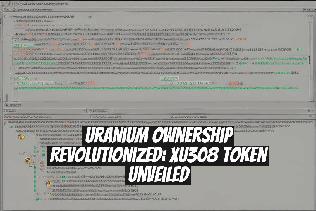 Uranium Ownership Revolutionized: xU308 Token Unveiled