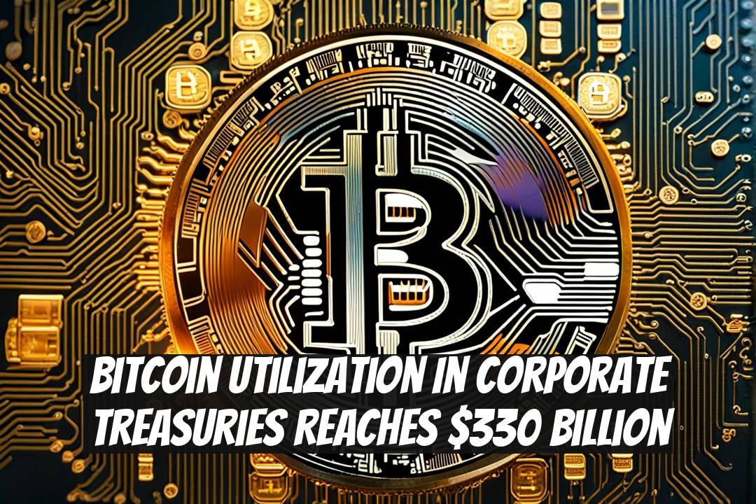 Bitcoin Utilization in Corporate Treasuries Reaches $330 Billion