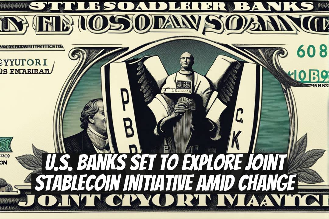 U.S. Banks Set to Explore Joint Stablecoin Initiative Amid Change