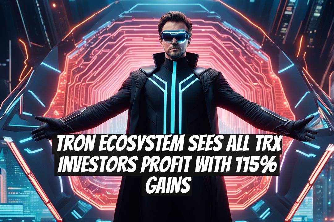 Tron Ecosystem Sees All TRX Investors Profit with 115% Gains
