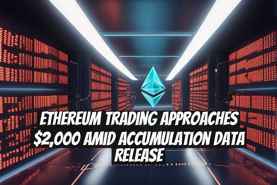 Ethereum Trading Approaches $2,000 Amid Accumulation Data Release