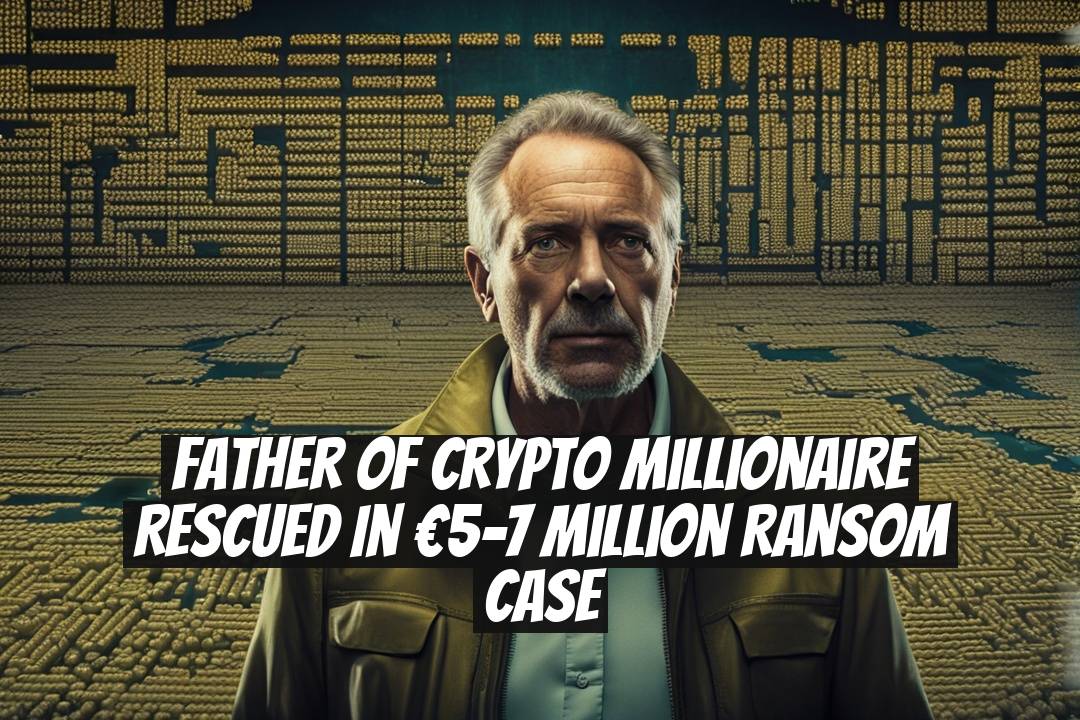 Father of Crypto Millionaire Rescued in €5-7 Million Ransom Case