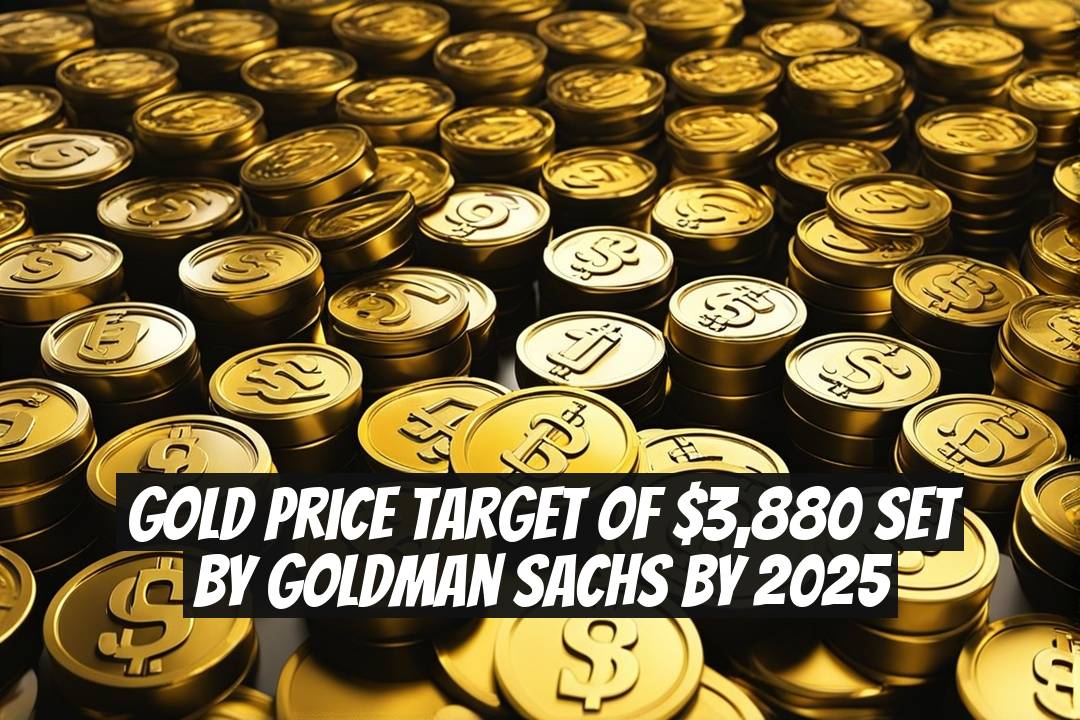 Gold Price Target of $3,880 Set by Goldman Sachs by 2025