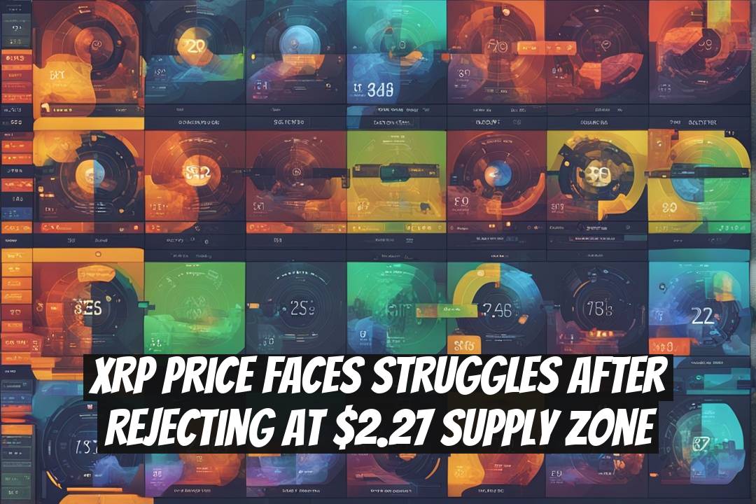 XRP Price Faces Struggles After Rejecting at $2.27 Supply Zone