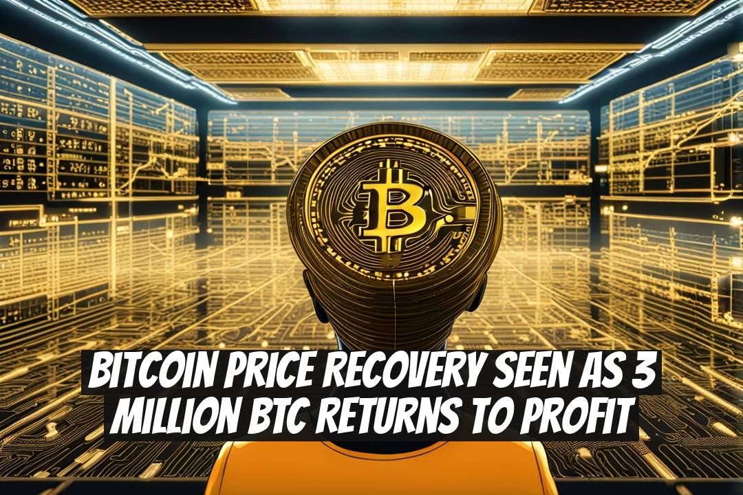Bitcoin Price Recovery Seen as 3 Million BTC Returns to Profit