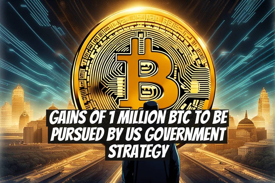 Gains of 1 Million BTC to be Pursued by US Government Strategy