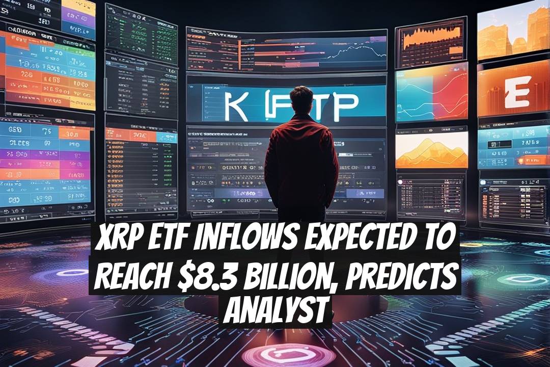 XRP ETF Inflows Expected to Reach $8.3 Billion, Predicts Analyst