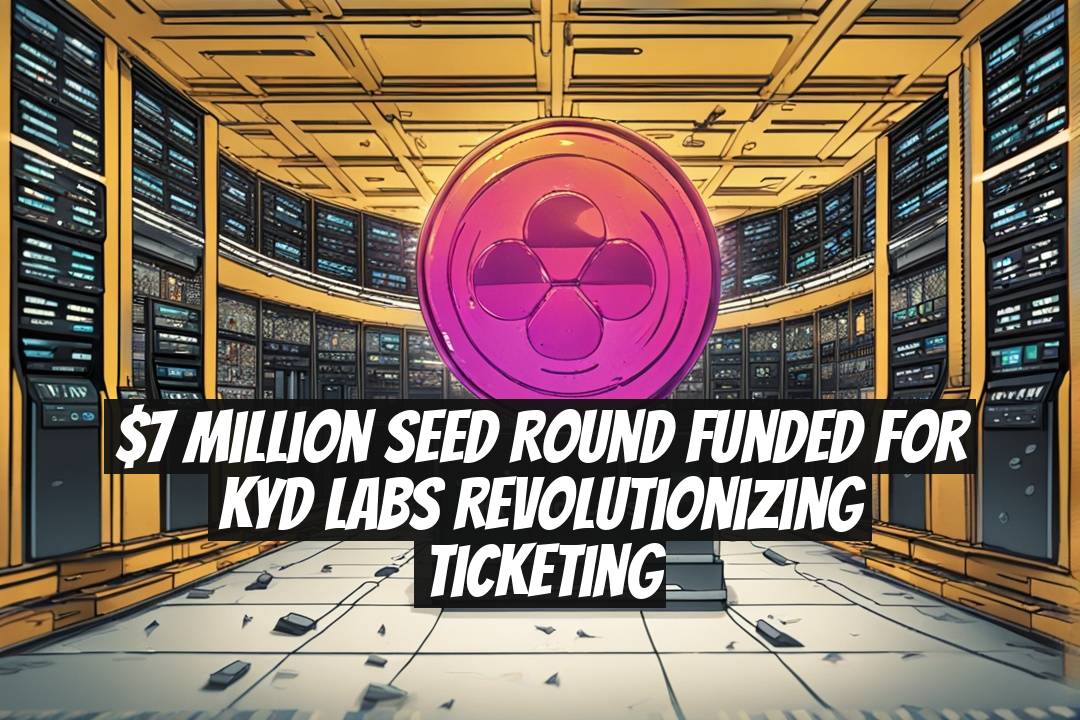 $7 Million Seed Round Funded for KYD Labs Revolutionizing Ticketing