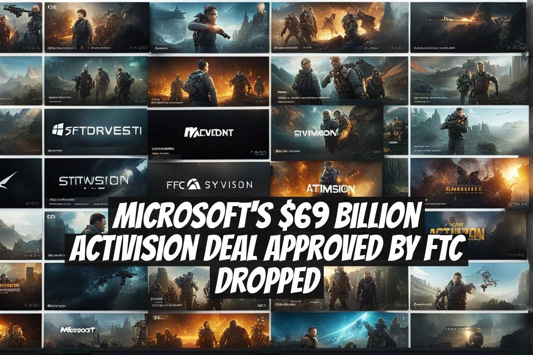 Microsoft's $69 Billion Activision Deal Approved by FTC Dropped