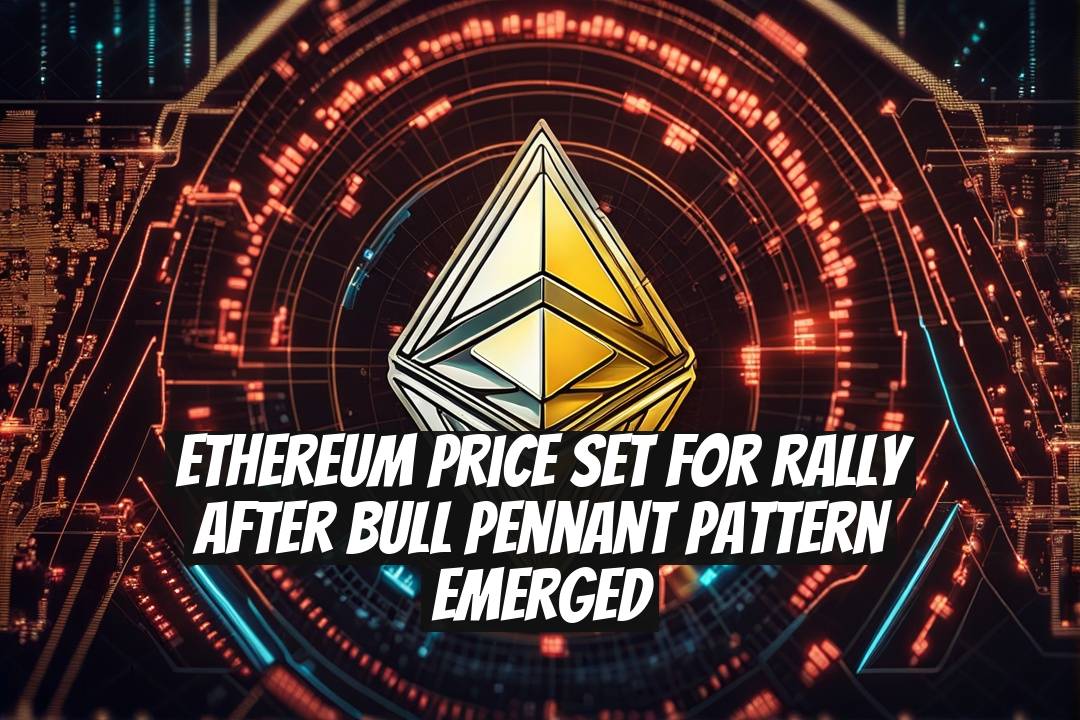 Ethereum Price Set for Rally After Bull Pennant Pattern Emerged