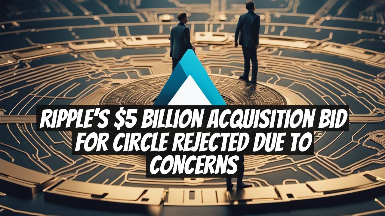 Ripple’s $5 Billion Acquisition Bid for Circle Rejected Due to Concerns