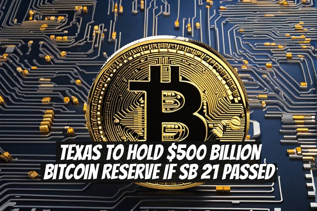 Texas to Hold $500 Billion Bitcoin Reserve If SB 21 Passed