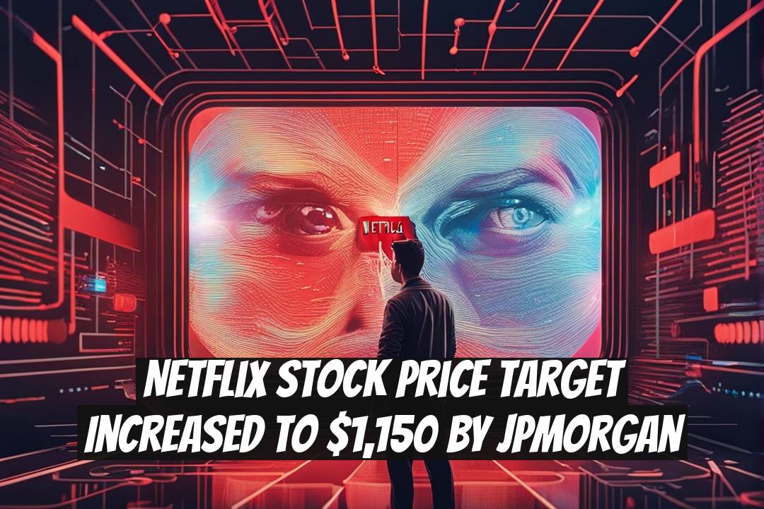 Netflix Stock Price Target Increased to $1,150 by JPMorgan