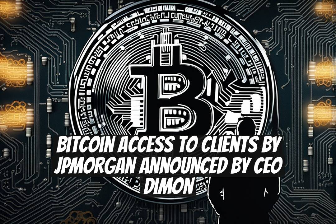 Bitcoin Access to Clients by JPMorgan Announced by CEO Dimon
