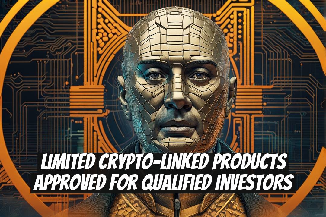 Limited Crypto-Linked Products Approved for Qualified Investors