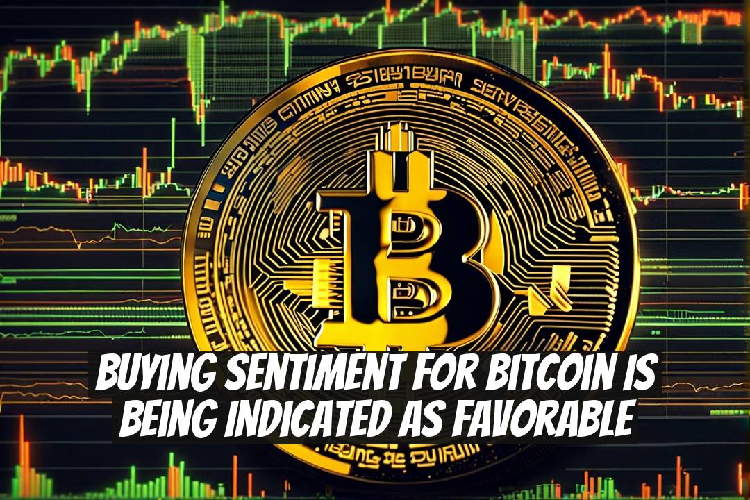 Buying Sentiment for Bitcoin is Being Indicated as Favorable