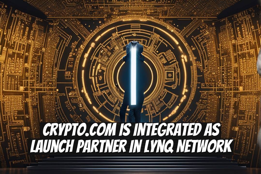 Crypto.com is Integrated as Launch Partner in Lynq Network