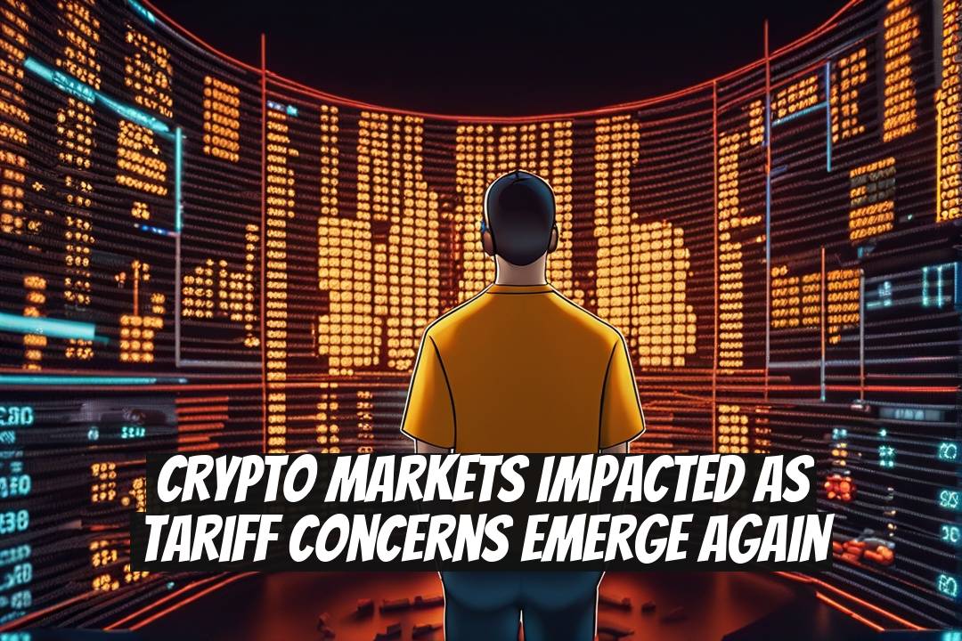Crypto Markets Impacted as Tariff Concerns Emerge Again