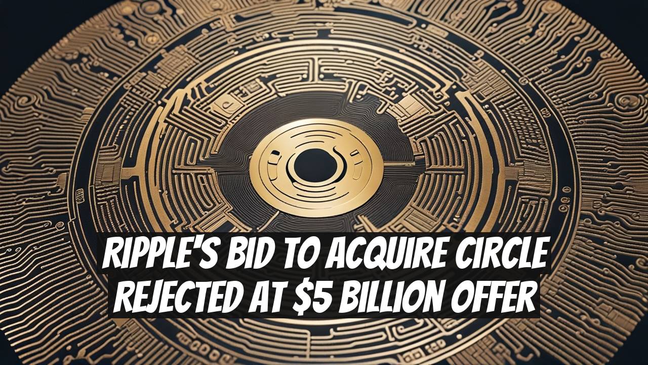 Ripple's Bid to Acquire Circle Rejected at $5 Billion Offer