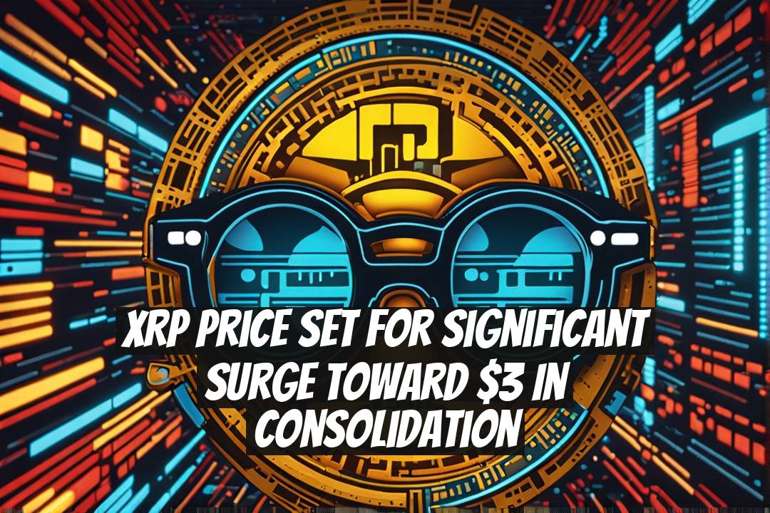 XRP Price Set for Significant Surge Toward $3 in Consolidation
