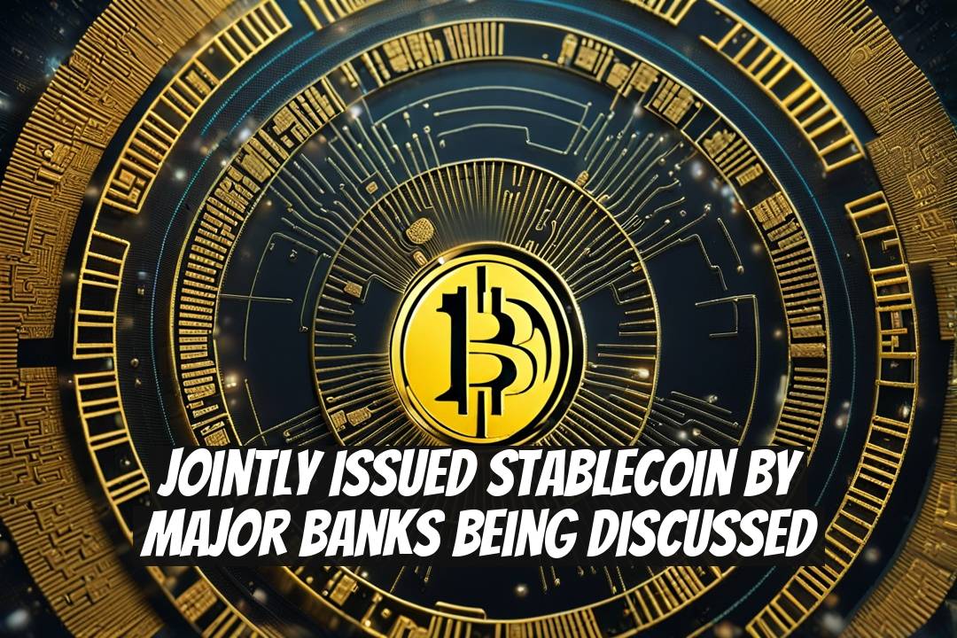 Jointly Issued Stablecoin by Major Banks Being Discussed