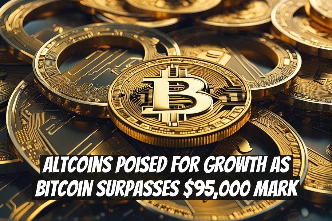 Altcoins Poised for Growth as Bitcoin Surpasses $95,000 Mark