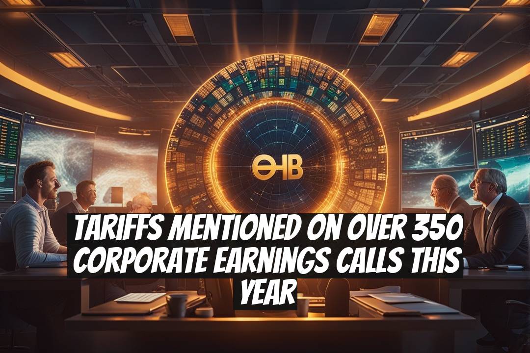 Tariffs Mentioned on Over 350 Corporate Earnings Calls This Year