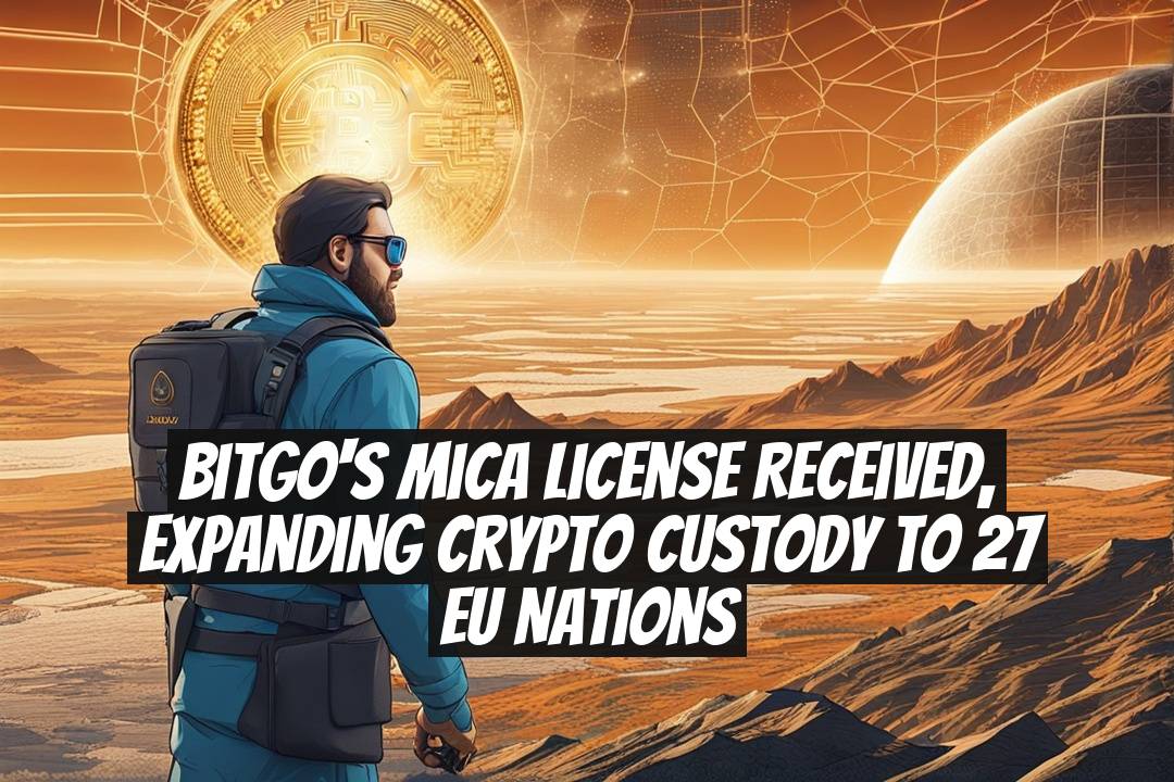 BitGo's MiCA License Received, Expanding Crypto Custody to 27 EU Nations