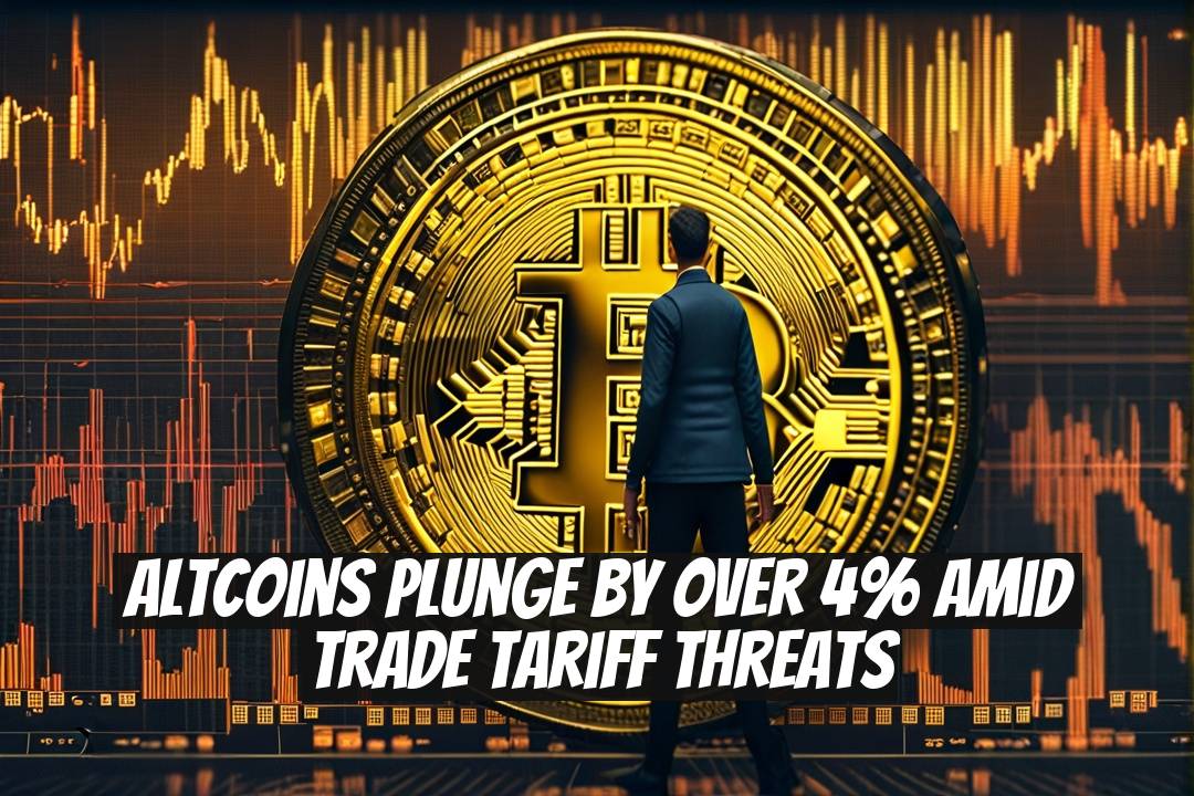 Altcoins Plunge by Over 4% Amid Trade Tariff Threats