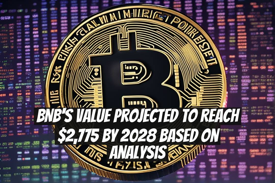BNB's Value Projected to Reach $2,775 by 2028 Based on Analysis