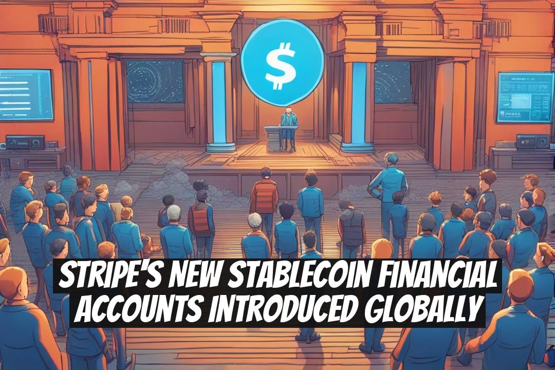Stripe's New Stablecoin Financial Accounts Introduced Globally